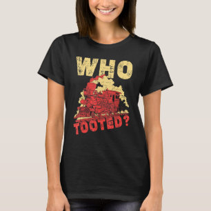 Who Tooted Funny Fart Train Driver Railway Railroa T-Shirt