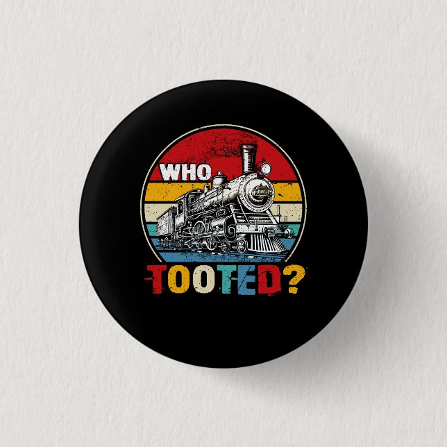 Who Tooted Funny Train Lover Cute Model Railroad C 1 Inch Round Button (Front)