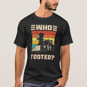 Who Tooted Funny Train Railroad Lover For Men Wome T-Shirt