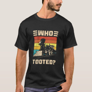 Who Tooted Funny Train Railroad Lover For Men Wome T-Shirt