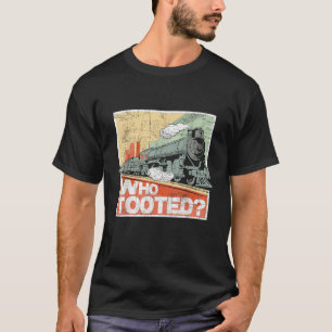 Who Tooted Model Train Lover Railroad Locomotive T-Shirt