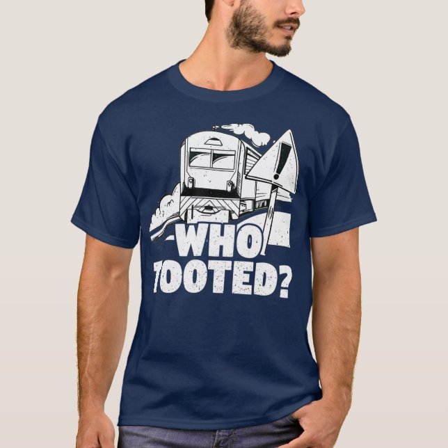Who Tooted Train Railroad Conductor Operator _10 T-Shirt (Front)