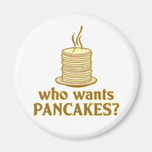 Who wants pancakes? magnet