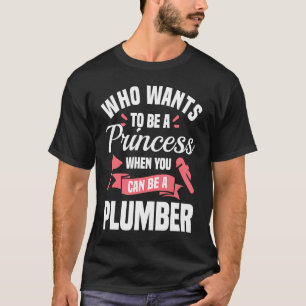 Who Wants To Be A Princess When You Can Be A Plumb T-Shirt