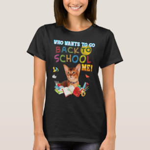 Who Wants To Go Back School Me Abyssinian Cat Kid  T-Shirt