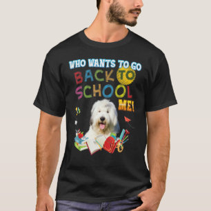 Who Wants To Go Back School Me Old English Sheepdo T-Shirt