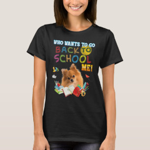 Who Wants To Go Back School Me Pomeranian Dog Kid  T-Shirt