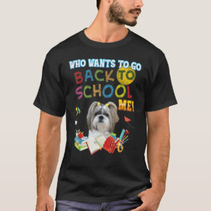 Who Wants To Go Back School Me Shih Tzu Dog Kid St T-Shirt