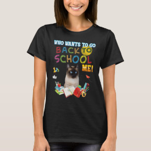 Who Wants To Go Back School Me Siamese Cat Kid Stu T-Shirt