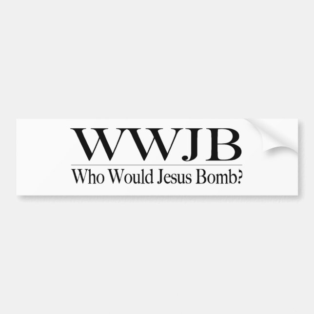 Who Would Jesus Bomb (Wwjb) Bumper Sticker (Front)