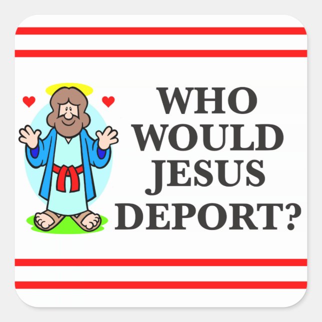 Who Would Jesus Deport? Stickers (Front)