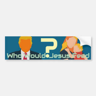 Who Would Jesus Feed Bold Faith Question Activist Bumper Sticker