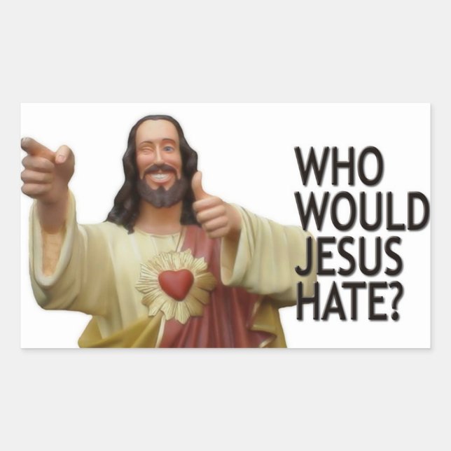 Who would Jesus hate? Sticker (Front)