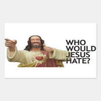 Who would Jesus hate? Sticker