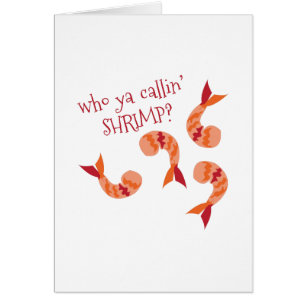 Who Ya Callin' SHRIMP?
