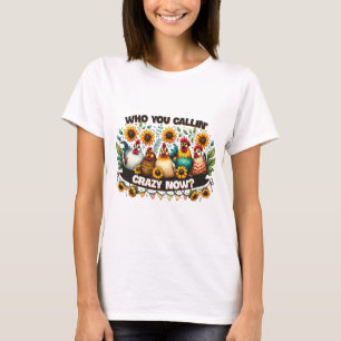 Who You Callin Crazy Now T-Shirt