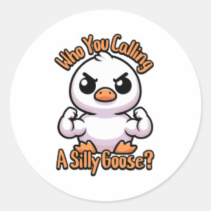 Who You Calling A Silly Goose! Cute Goose Pun Classic Round Sticker