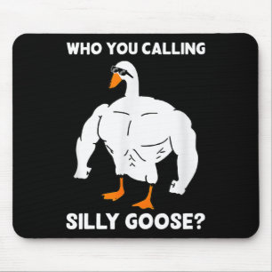 Who You Calling Silly Goose Funny Gym Meme 1 Mouse Pad
