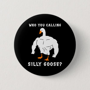 Who You Calling Silly Goose Funny Gym Meme 2 Inch Round Button
