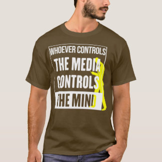Whoever controls the media, controls the mind T-Shirt