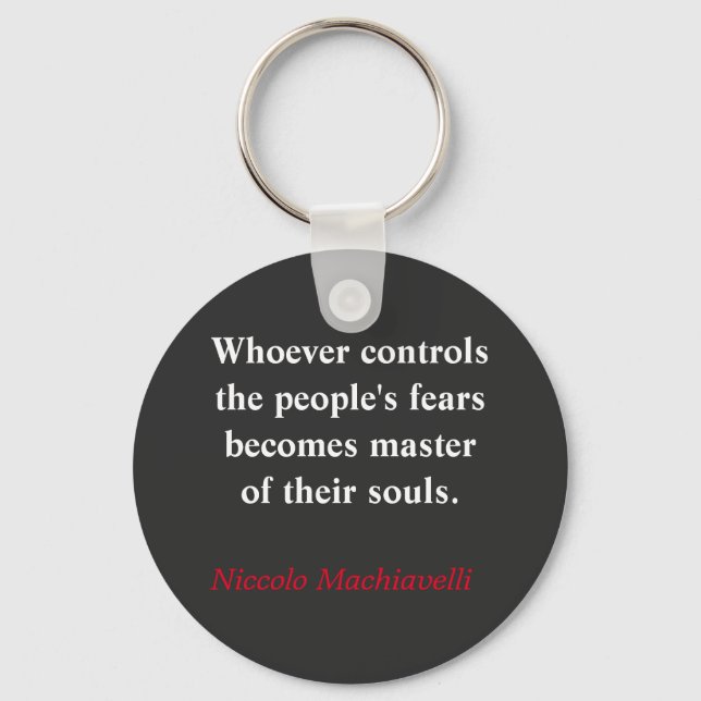 Whoever controls the people's fear - Machiavelli Keychain (Front)