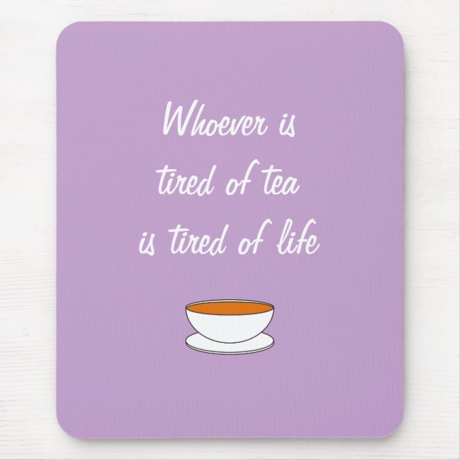 Whoever is tired of tea slogan - tired of life mouse pad (Front)