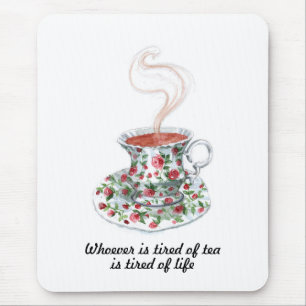 Whoever is tired of tea slogan - tired of life mouse pad