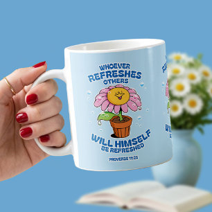 Whoever Refreshes Others Will Be Refreshed – Prove Coffee Mug