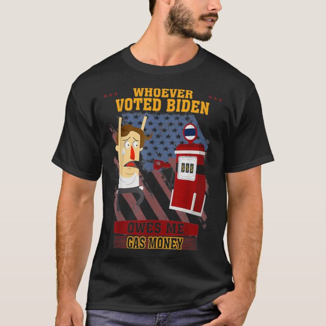 Whoever Voted Biden Owes Me Funny Tet  T-Shirt (Front)