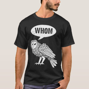 Whom Owl owl  bird fans birders T-Shirt