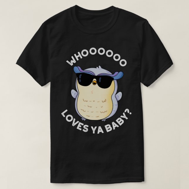 Whoo Loves Ya Baby Funny Owl Puns T-Shirt (Design Front)