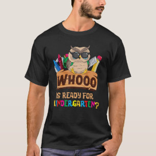 Whooo Is Ready For Kindergarten Owl Back To School T-Shirt