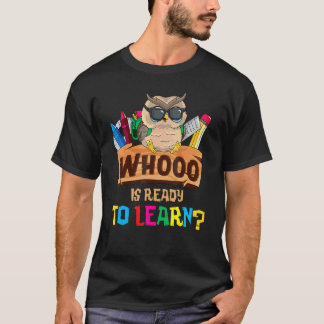 Whooo Is Ready To Learn Owl Back To School Teacher T-Shirt