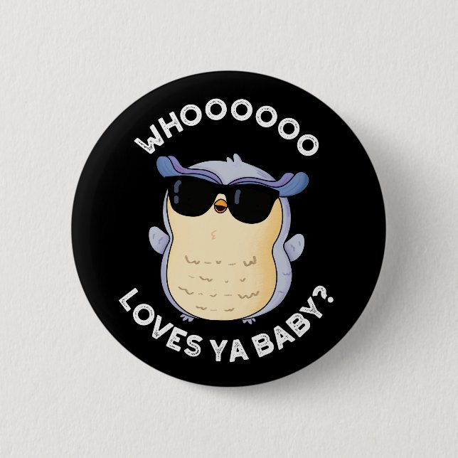 Whooo Loves Ya Baby Funny Owl Pun Dark BG 2 Inch Round Button (Front)