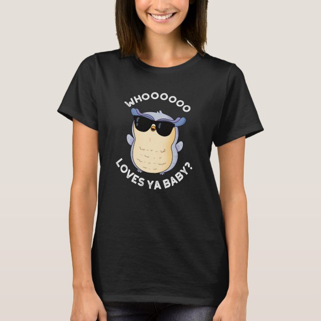 Whooo Loves Ya Baby Funny Owl Pun Dark BG T-Shirt (Front)