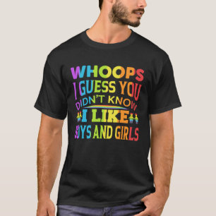 Whoops I Guess You Didn t Know I Like Boys and Gir T-Shirt