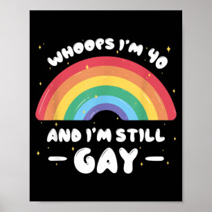 Whoops Im 40 And Gay - Funny Birthday Quote Lgbtq Poster