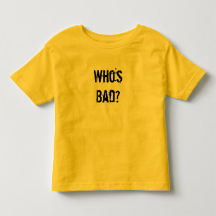 Who's Bad? Toddler T-shirt