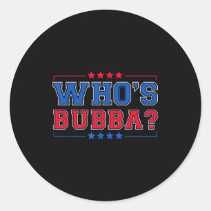 Who's Bubba Question Of The Day Funny  Classic Round Sticker