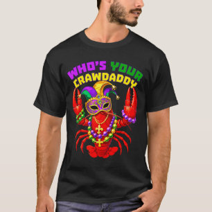 Whos crawdaddy crawfish beads funny men women T-Shirt
