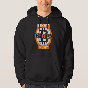 Who's Crazy Now Backprint Crypto Bitcoin Hoodie