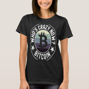 Who's Crazy Now  Vintage Crytocurrency Blockchain  T-Shirt