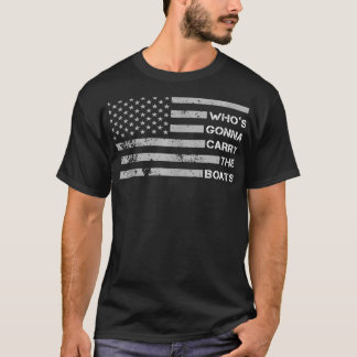 Whos Gonna ry The Boats Military Motivational  1  T-Shirt
