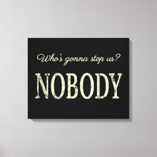 Who's Gonna Stop Us? Nobody Canvas Print