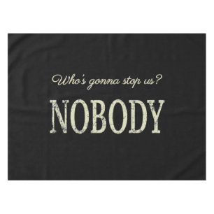 Who's Gonna Stop Us? Nobody Tablecloth