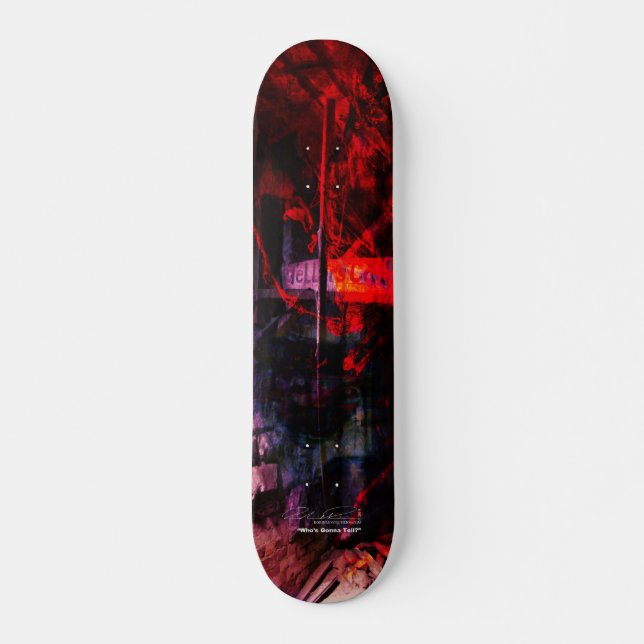 Who's Gonna Tell? Skateboard (Front)