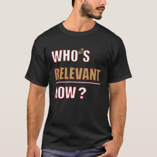 Who's IrRelevant Now Game Day Red and Gold Team Fo T-Shirt