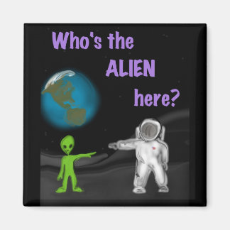 Who's the Alien? magnet