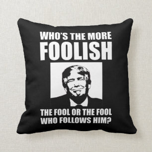 Who's The More Foolish Anti-Trump Throw Pillow