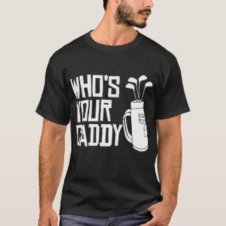 Who's Your Caddy funny Golf Who's Your Caddy T-Shirt